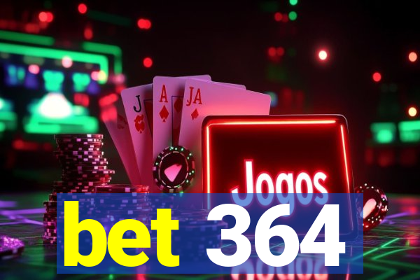 bet 364